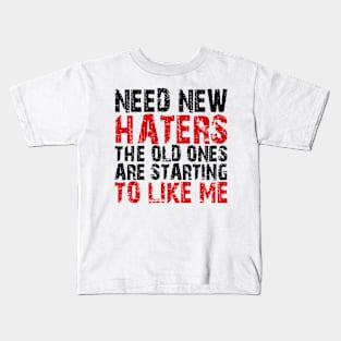 need new haters the old ones are starting to like me Kids T-Shirt